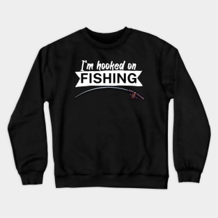 I’m hooked on fishing Crewneck Sweatshirt